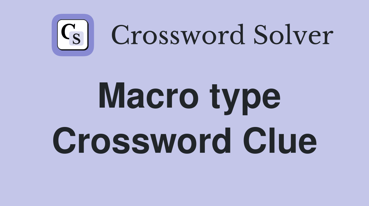 Macro type Crossword Clue Answers Crossword Solver